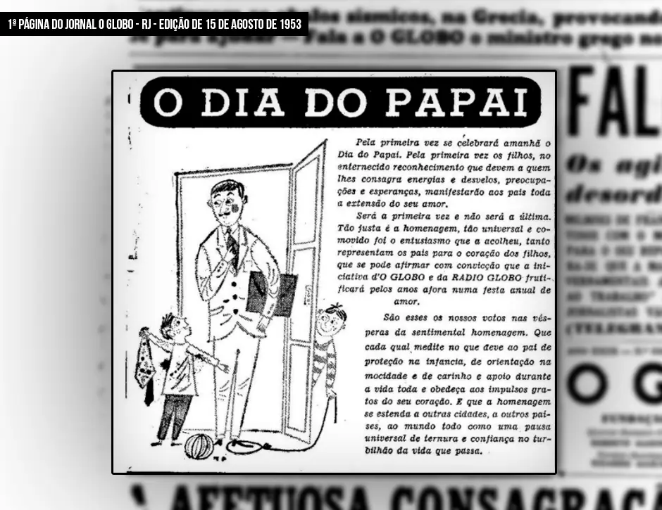 Primeira página do jornal O Globo - RJ - edição de 15 de agosto de 1953, com uma manchete sobre o Dia do Papai. A imagem apresenta uma ilustração de um pai chegando em casa, enquanto seus filhos correm para recebê-lo. O texto fala sobre a importância de celebrar o Dia dos Pais pela primeira vez, destacando o reconhecimento e amor que os filhos devem aos pais.